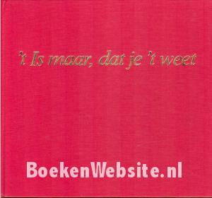 't Is maar, dat je 't weet
