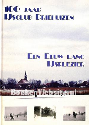 100 Jaar IJsclub Driehuizen 100 Jaar IJsclub Driehuizen