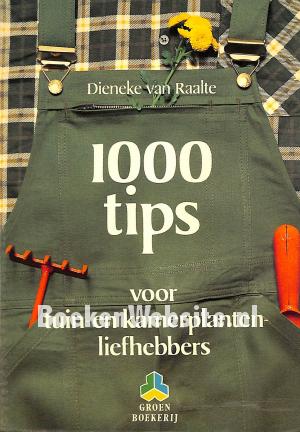 1000 tips voor tuin- en kamerplanten-liefhebbers 1000 tips voor tuin- en kamerplanten-liefhebbers