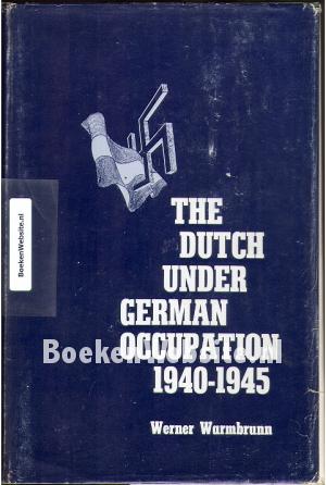 The Dutch under German Occupation 1940-1945 The Dutch under German Occupation 1940-1945