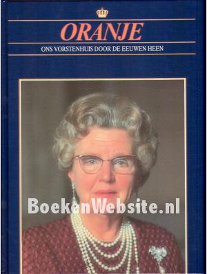 Oranje, ons vorstenhuis door de eeuwen heen