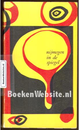 Nijmegen in de spiegel Nijmegen in de spiegel