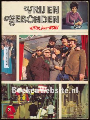 Vrij en gebonden, vijftig jaar NCRV