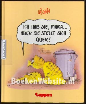 Ich hab Sie, Mama aber Sie stellt sich quer! Ich hab Sie, Mama aber Sie stellt sich quer!