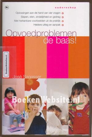 Opvoed- problemen de baas! Opvoed- problemen de baas!