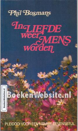 In Liefde weer Mens worden In Liefde weer Mens worden