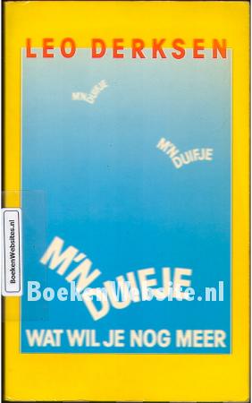 M'n duifje wat wil je nog meer M'n duifje wat wil je nog meer