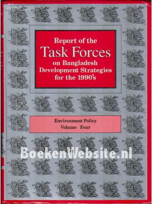 Report of the Task Forces on Bangladesh Development Strategies for the 1990's IV Report of the Task Forces on Bangladesh Development Strategies for the 1990's IV