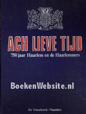 Ach lieve tijd, 750 jaar Haarlem en de Haarlemmers