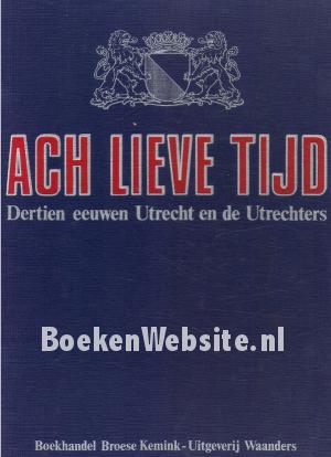 Ach lieve tijd, Dertien eeuwen Utrecht en de Utrechters