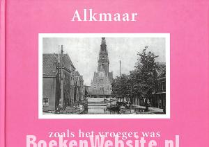 Alkmaar zoals het vroeger was