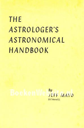 The Astrologer's Astronomical Handbook The Astrologer's Astronomical Handbook
