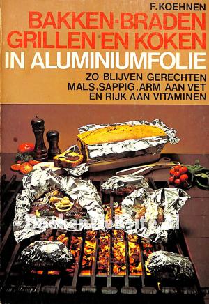 Bakken, braden, grillen en koken in aluminiumfolie Bakken, braden, grillen en koken in aluminiumfolie
