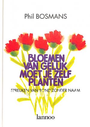 Bloemen van geluk moet je zelf planten