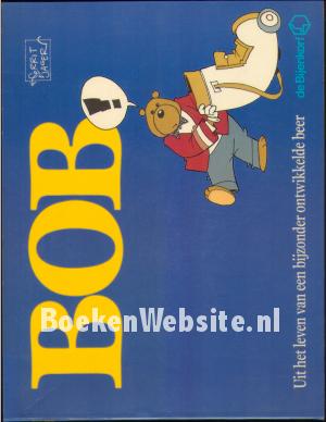 Bob, Uit het leven van een bijzonder ontwikkelde beer Bob, Uit het leven van een bijzonder ontwikkelde beer