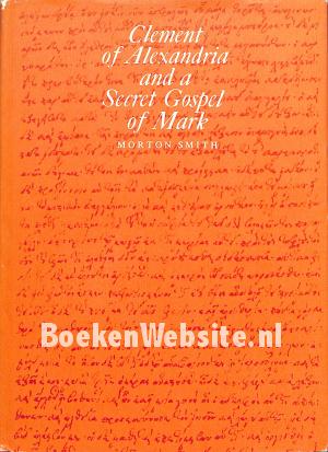 Clement of Alexandria and a Secret Gospel of Mark Clement of Alexandria and a Secret Gospel of Mark