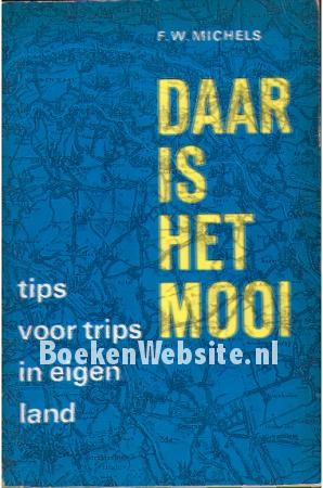 Daar is het mooi, tips voor trips in eigen land Daar is het mooi, tips voor trips in eigen land