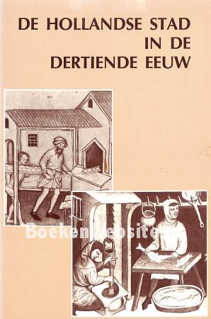 De Hollandse stad in de dertiende eeuw De Hollandse stad in de dertiende eeuw