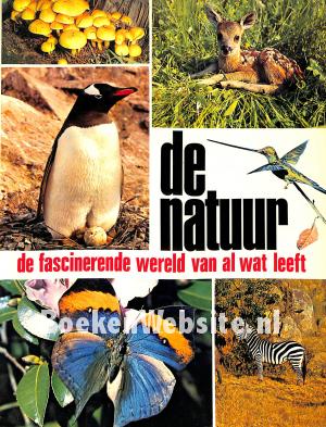 De natuur, de fascinerende wereld van al wat leeft De natuur, de fascinerende wereld van al wat leeft