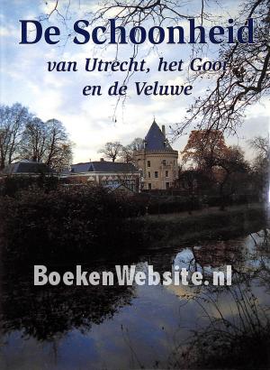 De schoonheid van Utrecht, het Gooi en de Veluwe