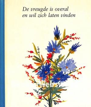 De vreugde is overal en wil zich laten vinden