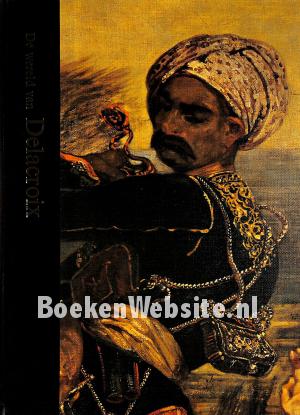 De wereld van Delacroix 1798-1863 De wereld van Delacroix 1798-1863