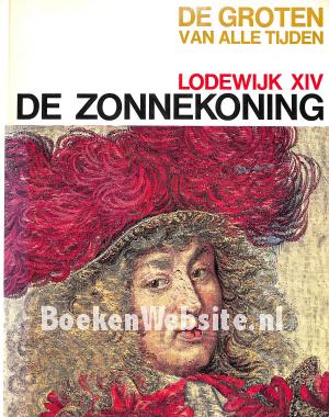 De Zonnekoning Lodewijk XIV De Zonnekoning Lodewijk XIV