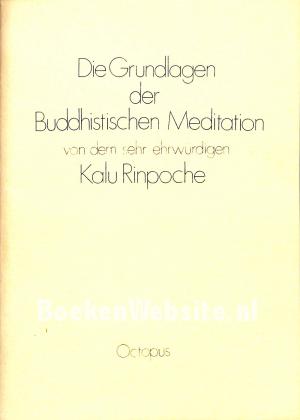 Die Grundlagen der Buddhistischen Meditation Die Grundlagen der Buddhistischen Meditation