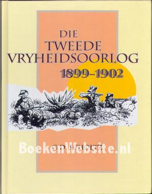Die Tweede Vryheidsoorlog 1899-1902 Die Tweede Vryheidsoorlog 1899-1902