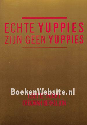 Echte yuppies zijn geen yuppies Echte yuppies zijn geen yuppies