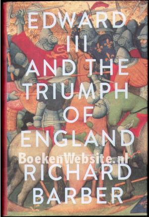 Edward III and the Triumph of England Edward III and the Triumph of England