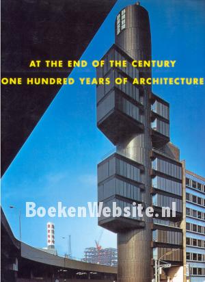 At the End of the Century, One Hundred Years of Architecture