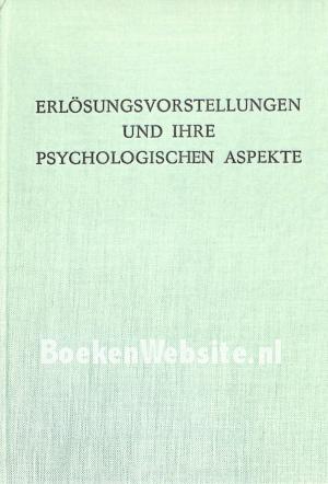 Erlösungsvorstellungen und Ihre Psycologischen Aspekte
