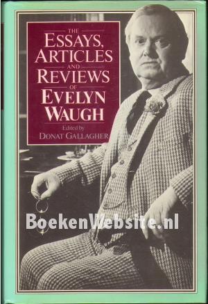 The Essays, Articles and Reviews of Evelyn Waugh The Essays, Articles and Reviews of Evelyn Waugh