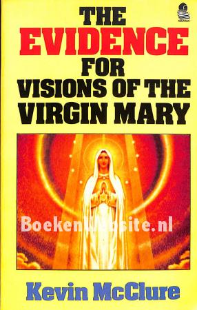 The Evidence for Visions of the Virgin Mary The Evidence for Visions of the Virgin Mary