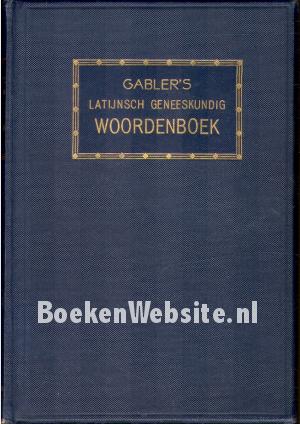 Gabler's Latijnsch-Hollandsch woordenboek Gabler's Latijnsch-Hollandsch woordenboek
