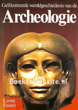 Geillustreerde wereld geschiedenis van de Archeologie Geillustreerde wereld geschiedenis van de Archeologie