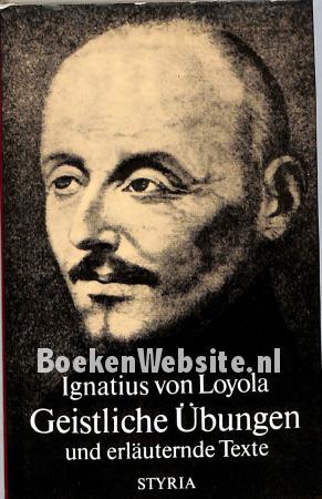 Geistliche Übungen und erläuternde Texte