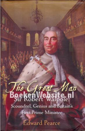 The Great Man Sir Robert Walpole The Great Man Sir Robert Walpole
