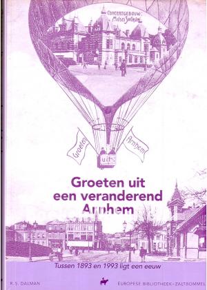 Groeten uit een veranderend Arnhem Groeten uit een veranderend Arnhem