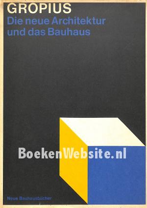 Gropius Die neue Architektur und das Bauhaus