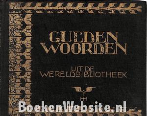 Gulden woorden uit de Wereld-bibliotheek Gulden woorden uit de Wereld-bibliotheek