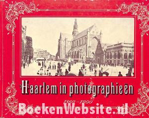 Haarlem in photographieën 1860-1900 Haarlem in photographieën 1860-1900