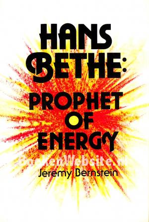 Hans Bethe,Prophet of Energy Hans Bethe,Prophet of Energy