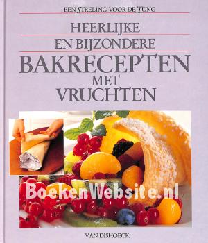 Heerlijke en bijzondere Bakrecepten met Vruchten