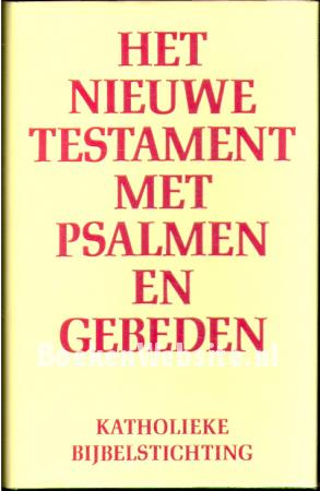 Het nieuwe testament met psalmen en gebeden