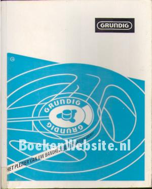 Het plezier van uw bandrecorder draait om Grundig Het plezier van uw bandrecorder draait om Grundig