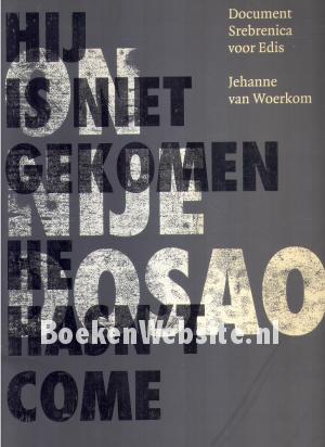 Hij is niet gekomen, document Srebrenica voor Edis Hij is niet gekomen, document Srebrenica voor Edis