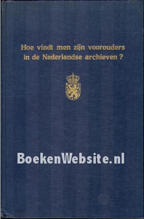 Hoe vindt men zijn voorouders in de Nederlandse archieven ? Hoe vindt men zijn voorouders in de Nederlandse archieven ?