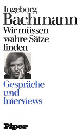 Ingeborg Bachmann, Wir müssen wahre Sätze finden